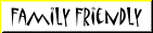 We are proud to be Family Friendly.